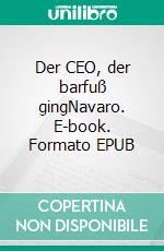Der CEO, der barfuß gingNavaro. E-book. Formato EPUB ebook