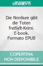 Die Nordsee gibt die Toten freiSylt-Krimi. E-book. Formato EPUB ebook