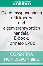 Glaubensspannungen reflektieren und eigenverantwortlich handeln. E-book. Formato EPUB ebook