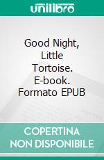 Good Night, Little Tortoise. E-book. Formato EPUB ebook