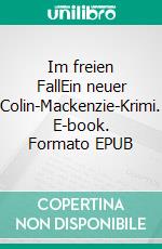 Im freien FallEin neuer Colin-Mackenzie-Krimi. E-book. Formato EPUB ebook