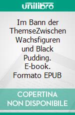 Im Bann der ThemseZwischen Wachsfiguren und Black Pudding. E-book. Formato EPUB ebook