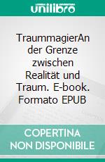 TraummagierAn der Grenze zwischen Realität und Traum. E-book. Formato EPUB ebook