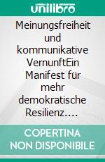 Meinungsfreiheit und kommunikative VernunftEin Manifest für mehr demokratische Resilienz. E-book. Formato EPUB ebook