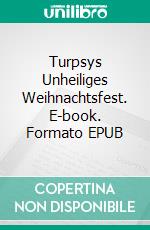 Turpsys Unheiliges Weihnachtsfest. E-book. Formato EPUB ebook