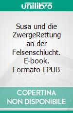 Susa und die ZwergeRettung an der Felsenschlucht. E-book. Formato EPUB ebook