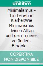 Minimalismus - Ein Leben in KlarheitWie Minimalismus deinen Alltag und dein Inneres verändert. E-book. Formato EPUB ebook