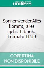SonnenwendenAlles kommt, alles geht. E-book. Formato EPUB ebook