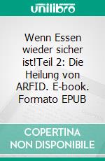 Wenn Essen wieder sicher ist!Teil 2: Die Heilung von ARFID. E-book. Formato EPUB ebook
