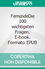 FemizideDie 100 wichtigsten Fragen. E-book. Formato EPUB ebook