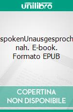 UnspokenUnausgesprochen nah. E-book. Formato EPUB ebook
