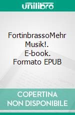 FortinbrassoMehr Musik!. E-book. Formato EPUB ebook