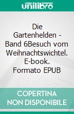 Die Gartenhelden - Band 6Besuch vom Weihnachtswichtel. E-book. Formato EPUB ebook