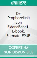 Die Prophezeiung von EldoriaBand1. E-book. Formato EPUB ebook