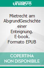 Mietrecht am AbgrundGeschichte einer Enteignung. E-book. Formato EPUB ebook