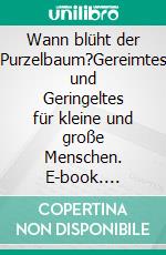 Wann blüht der Purzelbaum?Gereimtes und Geringeltes für kleine und große Menschen. E-book. Formato EPUB ebook