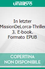 In letzter MissionDeLorca-Thriller 3. E-book. Formato EPUB ebook