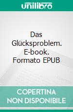 Das Glücksproblem. E-book. Formato EPUB ebook