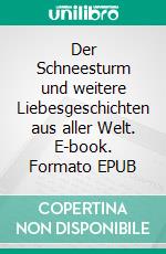 Der Schneesturm und weitere Liebesgeschichten aus aller Welt. E-book. Formato EPUB ebook