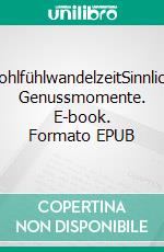 WohlfühlwandelzeitSinnliche Genussmomente. E-book. Formato EPUB ebook