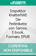Inspektor Knatterfeld: Die Perlenkette von Samos. E-book. Formato EPUB ebook