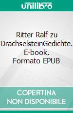 Ritter Ralf zu DrachselsteinGedichte. E-book. Formato EPUB ebook