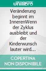 Veränderung beginnt im InnerenWenn der Zyklus ausbleibt und der Kinderwunsch lauter wird Meine persönliche Kinderwunschreise zwischen PCOS, hypothalamischer Amenorrhoe und Schwangerschaft. E-book. Formato EPUB ebook