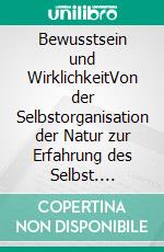 Bewusstsein und WirklichkeitVon der Selbstorganisation der Natur zur Erfahrung des Selbst. E-book. Formato EPUB ebook