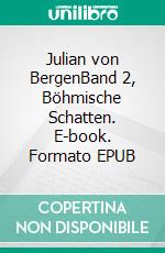 Julian von BergenBand 2, Böhmische Schatten. E-book. Formato EPUB ebook