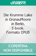 Die Krumme Lake in GrünauMoore in Berlin. E-book. Formato EPUB ebook