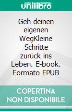 Geh deinen eigenen WegKleine Schritte zurück ins Leben. E-book. Formato EPUB ebook