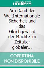 Am Rand der WeltInternationale Sicherheit und das Gleichgewicht der Mächte im Zeitalter globaler Veränderungen. E-book. Formato EPUB ebook