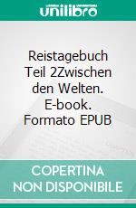 Reistagebuch Teil 2Zwischen den Welten. E-book. Formato EPUB ebook