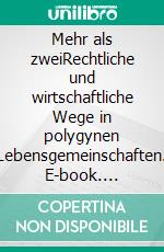 Mehr als zweiRechtliche und wirtschaftliche Wege in polygynen Lebensgemeinschaften. E-book. Formato EPUB ebook