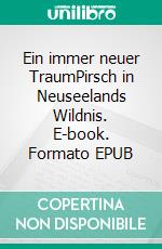 Ein immer neuer TraumPirsch in Neuseelands Wildnis. E-book. Formato EPUB ebook