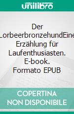 Der LorbeerbronzehundEine Erzählung für Laufenthusiasten. E-book. Formato EPUB ebook