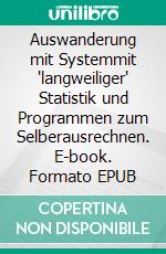 Auswanderung mit Systemmit "langweiliger" Statistik und Programmen zum Selberausrechnen. E-book. Formato EPUB ebook