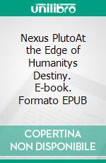 Nexus PlutoAt the Edge of Humanitys Destiny. E-book. Formato EPUB ebook