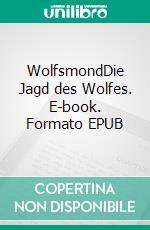 WolfsmondDie Jagd des Wolfes. E-book. Formato EPUB ebook