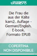 Die Frau die aus der Kälte kam2. Auflage - German/English. E-book. Formato EPUB ebook