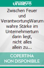 Zwischen Feuer und VerantwortungWarum wahre Stärke im Unternehmertum darin liegt, nicht alles allein zu tragen.. E-book. Formato EPUB ebook
