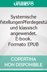 Systemische AufstellungenPferdegestützt und klassisch angewendet. E-book. Formato EPUB ebook