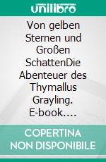 Von gelben Sternen und Großen SchattenDie Abenteuer des Thymallus Grayling. E-book. Formato EPUB ebook