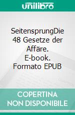 SeitensprungDie 48 Gesetze der Affäre. E-book. Formato EPUB ebook
