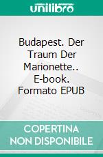 Budapest. Der Traum Der Marionette.. E-book. Formato EPUB ebook