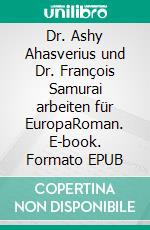 Dr. Ashy Ahasverius und Dr. François Samurai arbeiten für EuropaRoman. E-book. Formato EPUB ebook