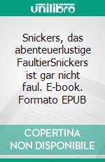 Snickers, das abenteuerlustige FaultierSnickers ist gar nicht faul. E-book. Formato EPUB ebook