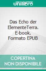 Das Echo der ElementeTerra. E-book. Formato EPUB ebook
