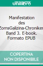 Manifestation des ZornsGalizina-Chroniken Band 3. E-book. Formato EPUB ebook