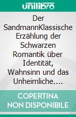 Der SandmannKlassische Erzählung der Schwarzen Romantik über Identität, Wahnsinn und das Unheimliche. E-book. Formato EPUB ebook